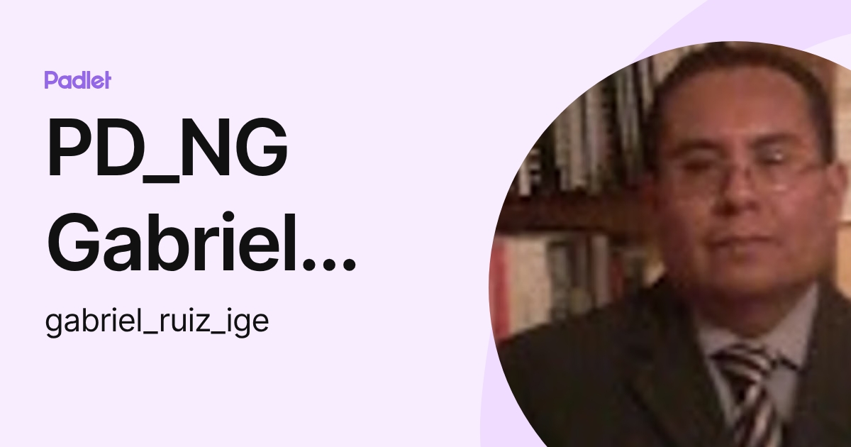 PD_NG Gabriel Ruiz Contreras (gabriel_ruiz_ige) profile | Padlet