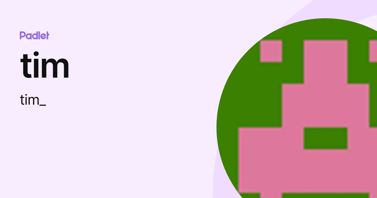 tim (tim_) profile | Padlet