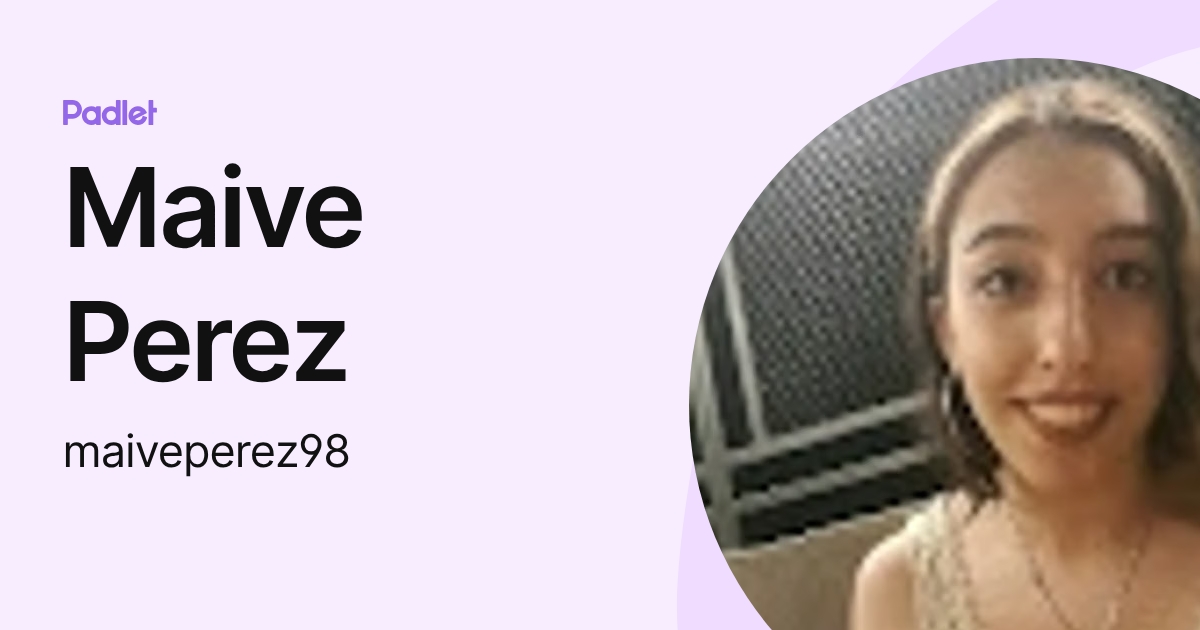 Maive Perez (maiveperez98) profile | Padlet