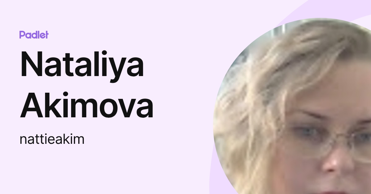 Nataliya Akimova (nattieakim) profile | Padlet