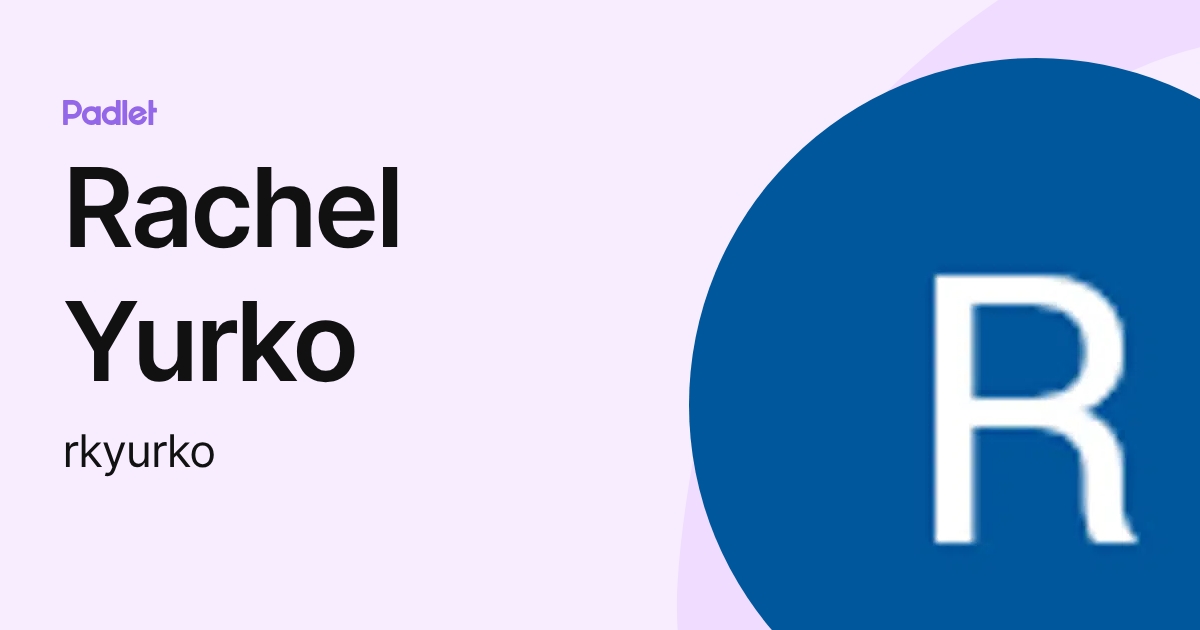 Rachel Yurko (rkyurko) profile | Padlet