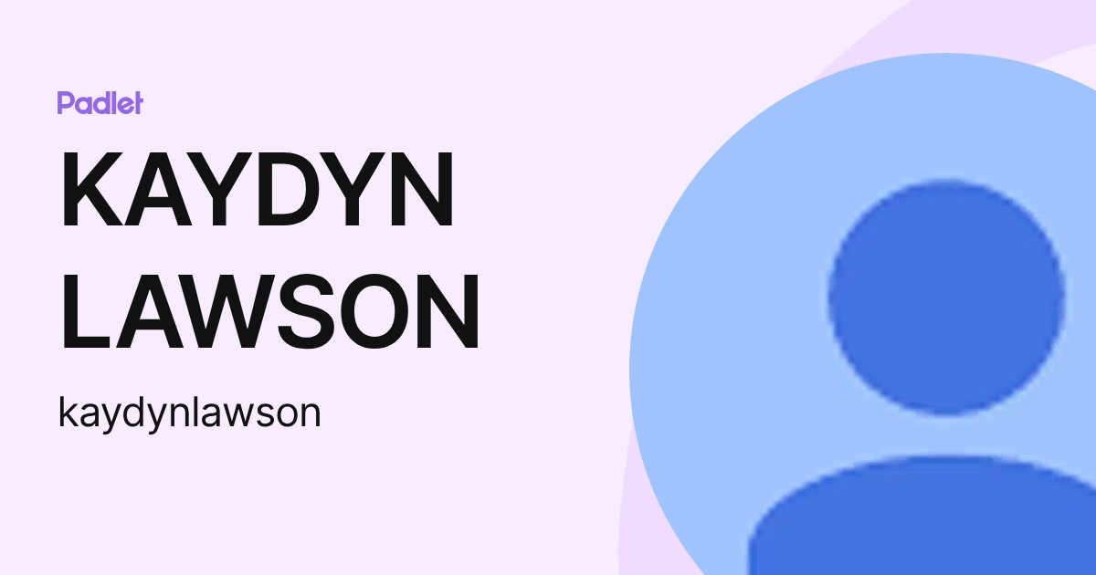 KAYDYN LAWSON (kaydynlawson) profile | Padlet