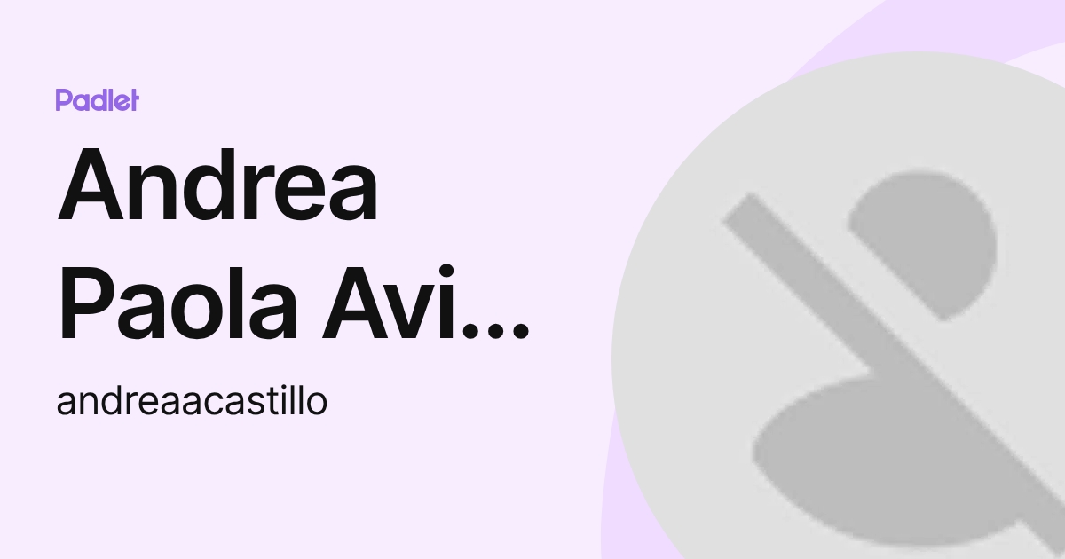 Andrea Paola Avila Castillo (andreaacastillo) profile | Padlet
