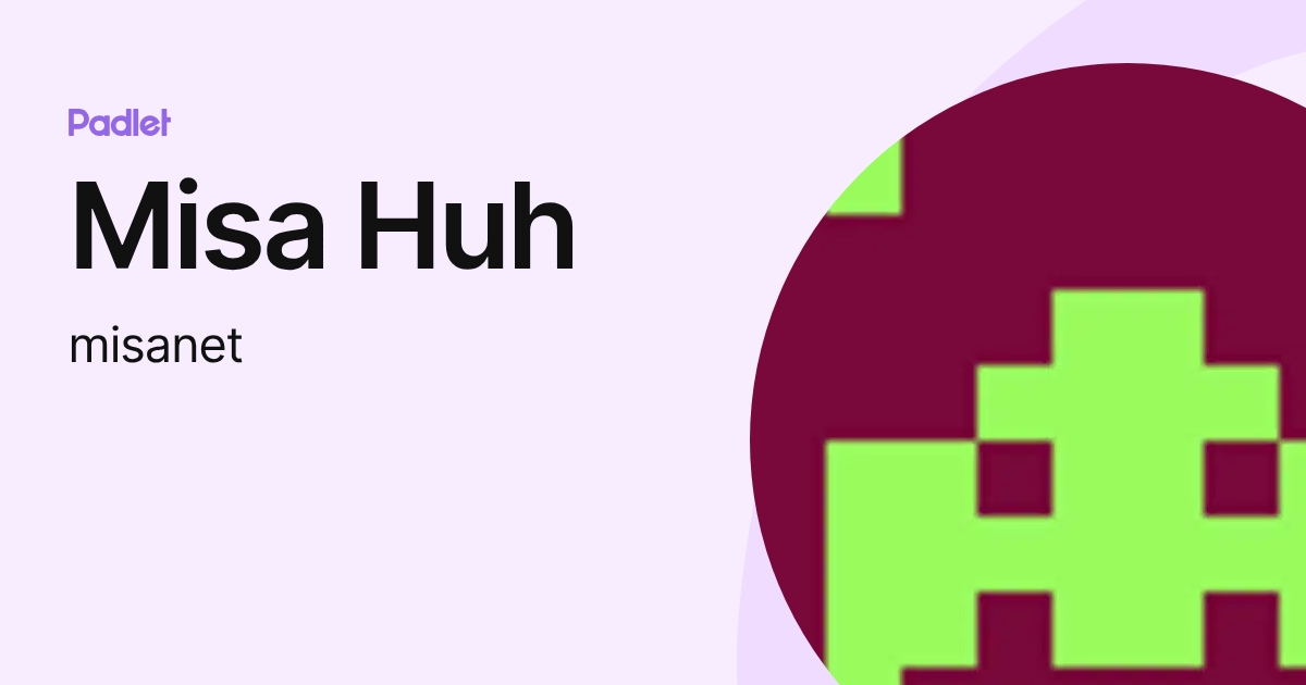 Misa Huh (misanet) profile | Padlet