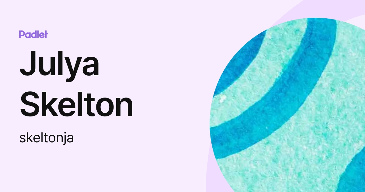 Julya Julya Skelton (skeltonja) profile | Padlet