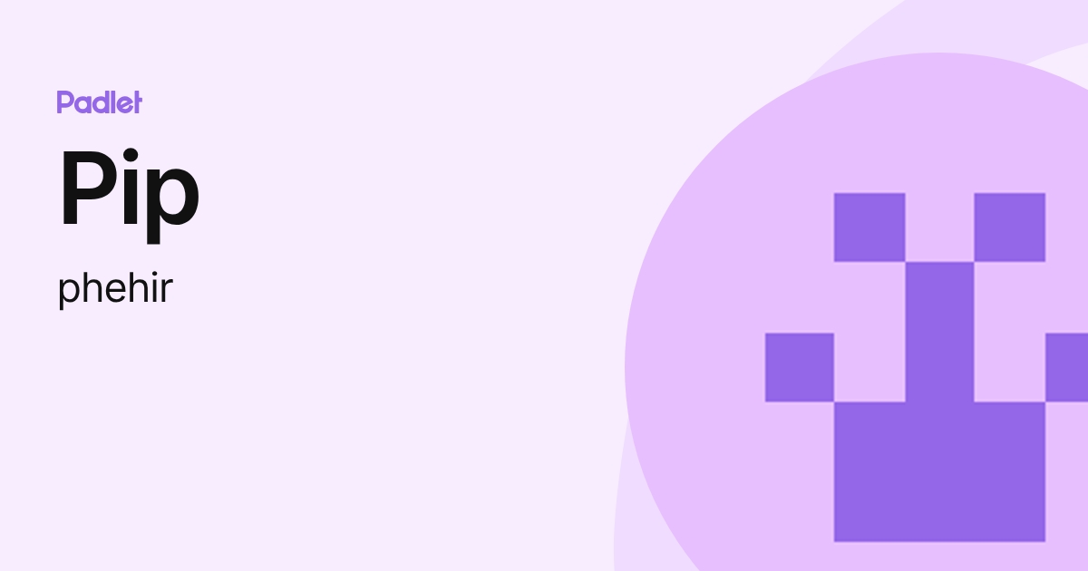 Pip (phehir) profile | Padlet