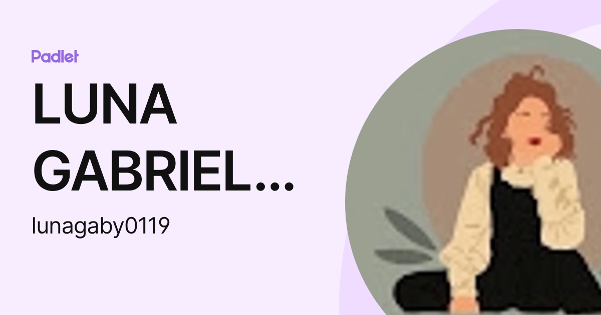 LUNA GABRIELA MARTINEZ RODRIGUEZ (lunagaby0119) profile | Padlet