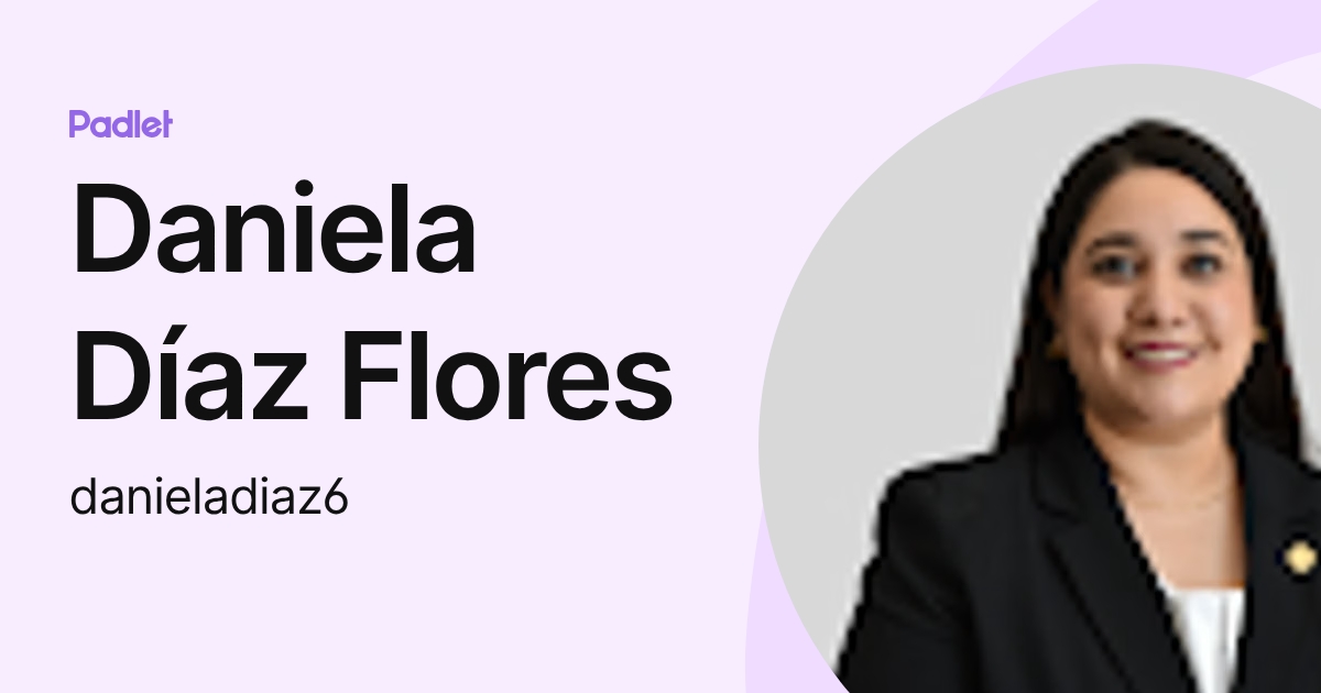 Daniela Díaz Flores (danieladiaz6) profile | Padlet