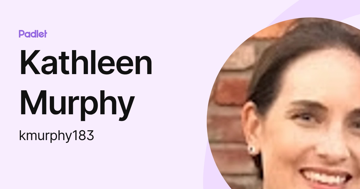 Kathleen Murphy (kmurphy183) profile | Padlet