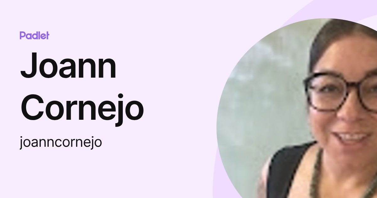 Joann Cornejo (joanncornejo) profile | Padlet