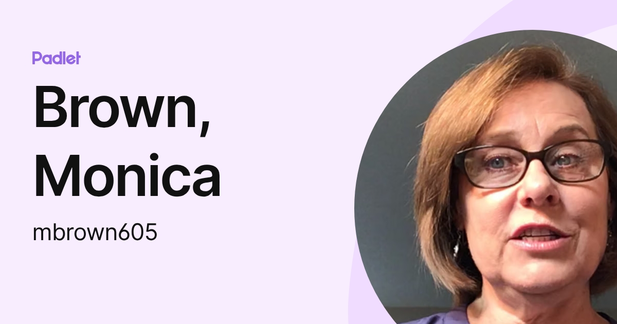 Brown, Monica (mbrown605) profile | Padlet