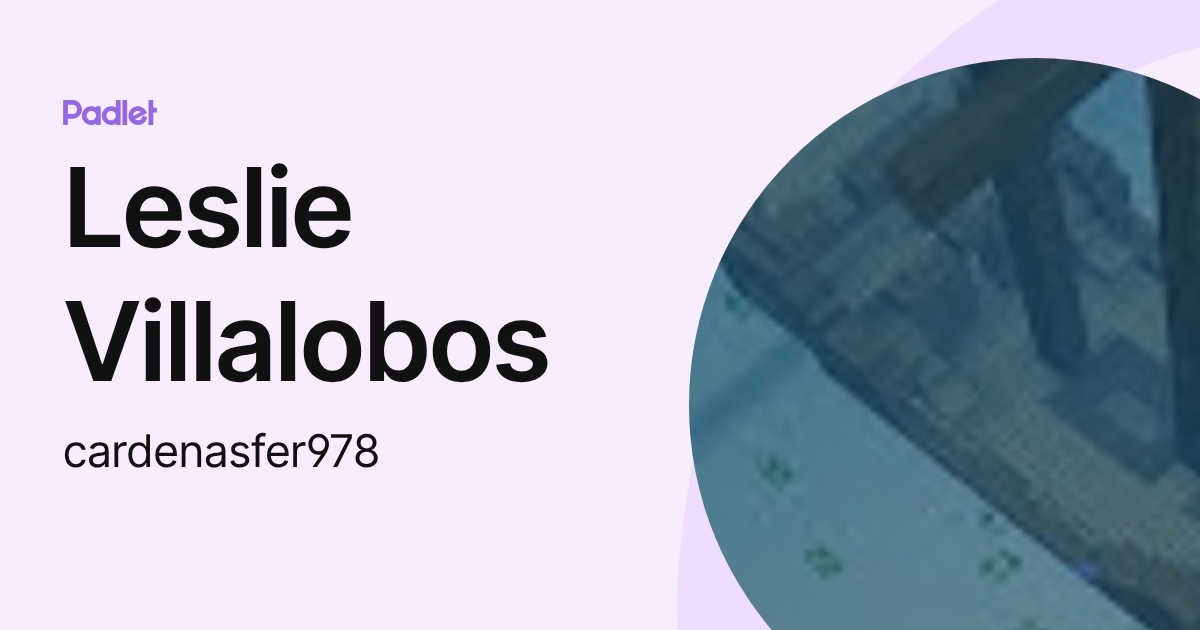 Leslie Villalobos (cardenasfer978) profile | Padlet