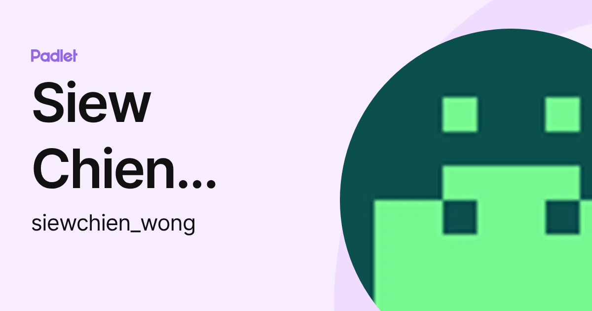 Siew Chien Wong (siewchien_wong) profile | Padlet