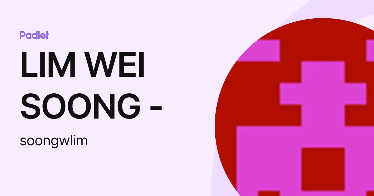 LIM WEI SOONG - (soongwlim) profile | Padlet