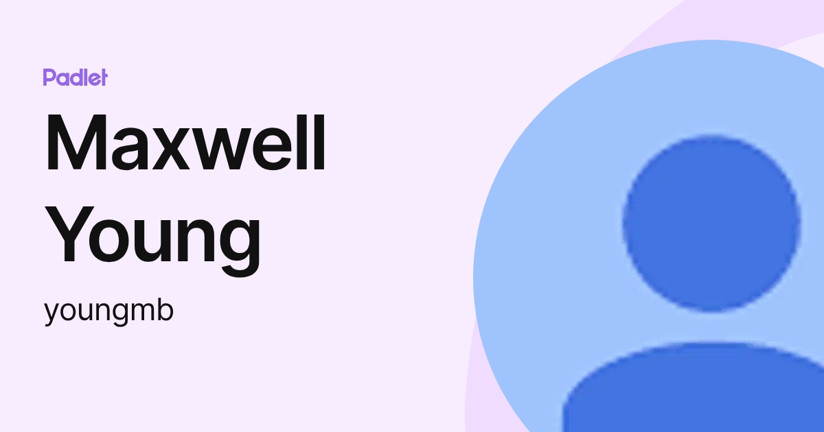 Maxwell Young (youngmb) profile | Padlet