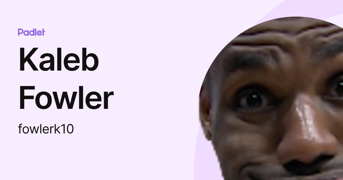 Kaleb Fowler (fowlerk10) profile | Padlet