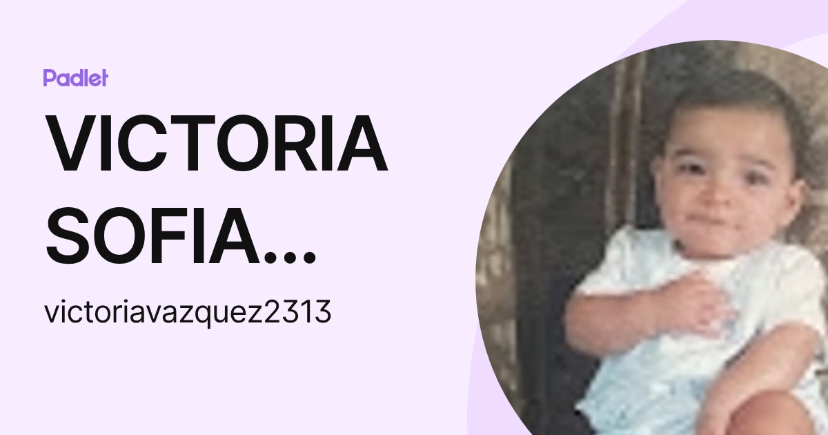 VICTORIA SOFIA VAZQUEZ FUENTES (victoriavazquez2313) profile | Padlet