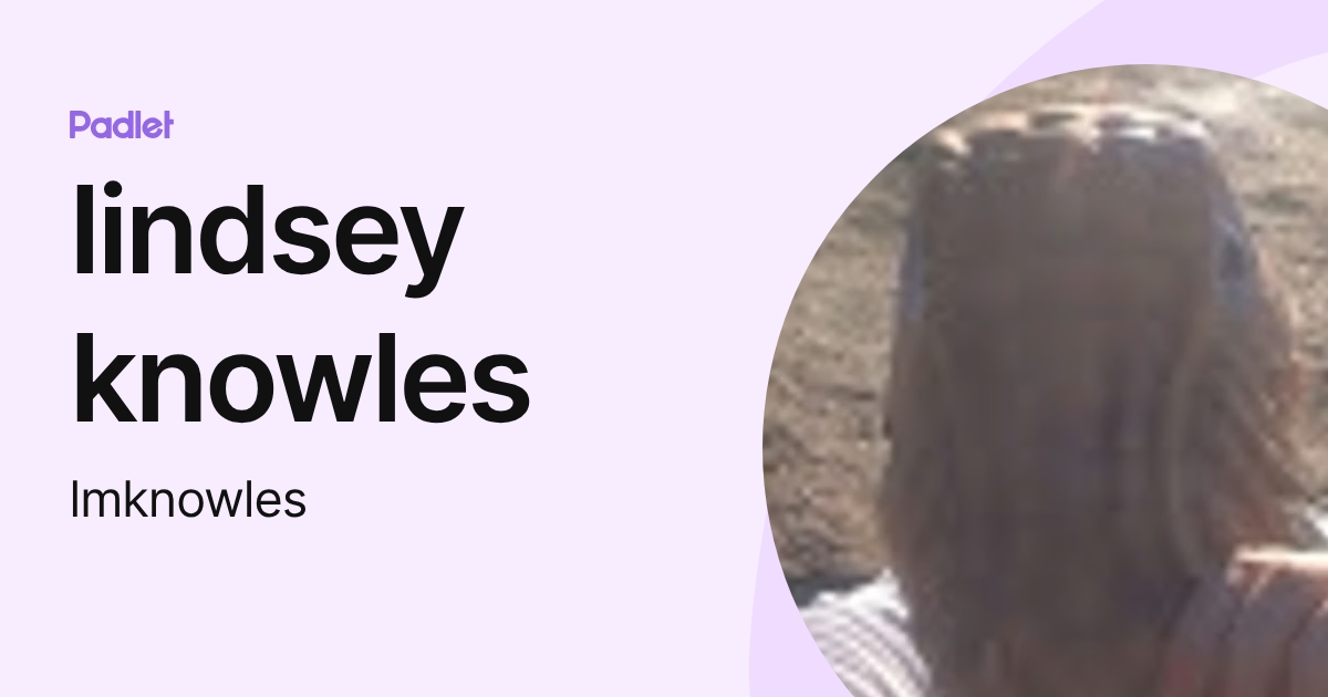 lindsey knowles (lmknowles) profile | Padlet