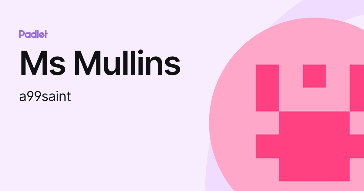 Ms Mullins (a99saint) profile | Padlet