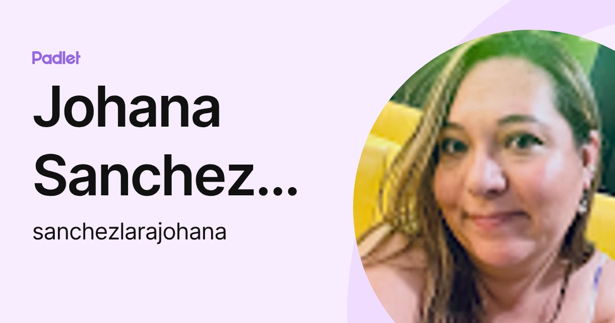 Johana Sanchez Lara (sanchezlarajohana) profile | Padlet