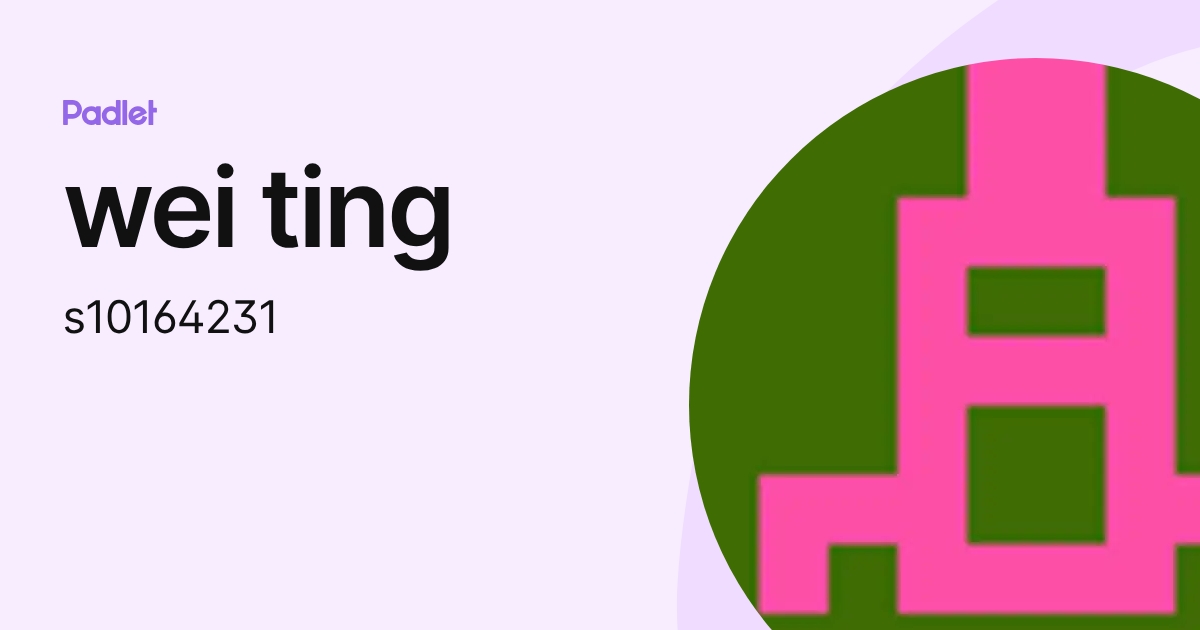 wei ting (s10164231) profile | Padlet