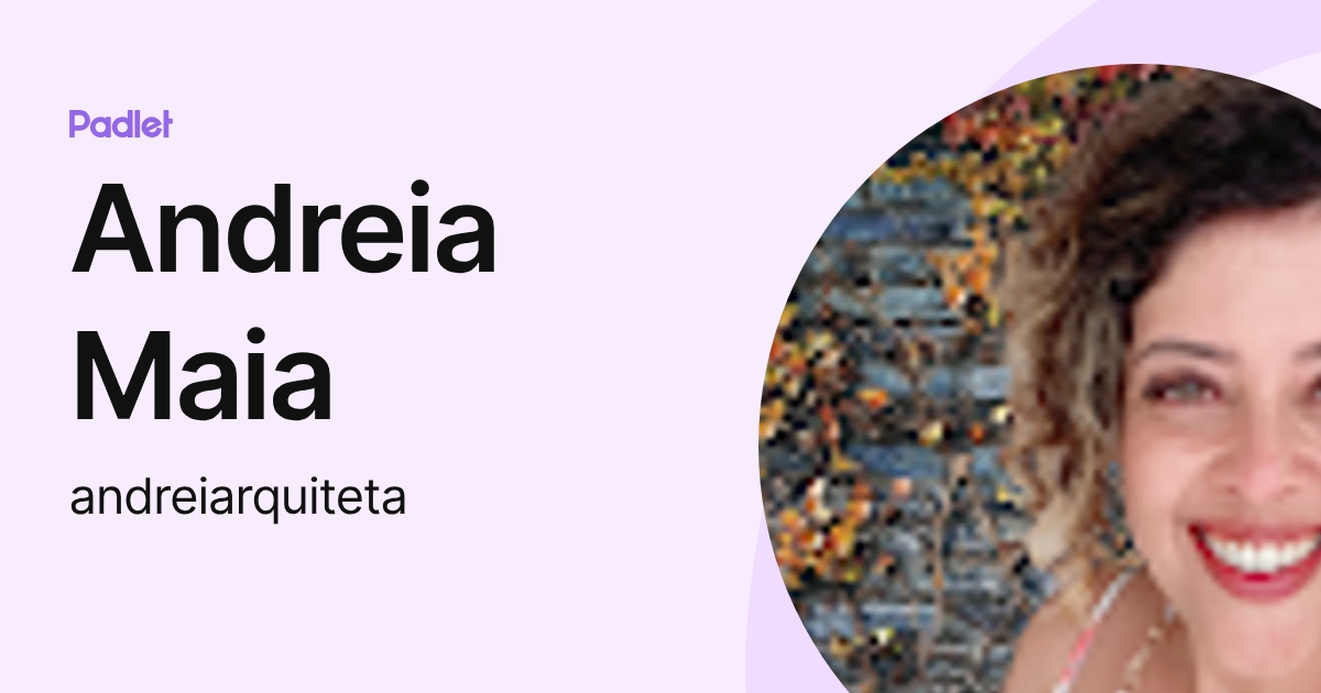 Andreia Maia (andreiarquiteta) profile | Padlet