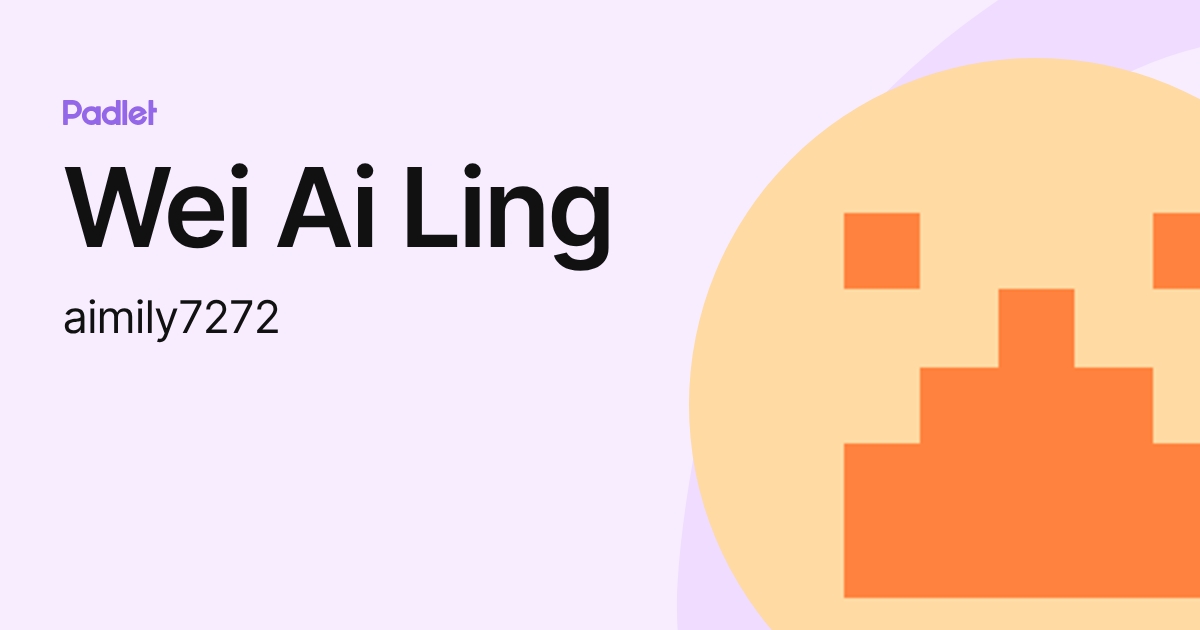 Wei Ai Ling (aimily7272) profile | Padlet