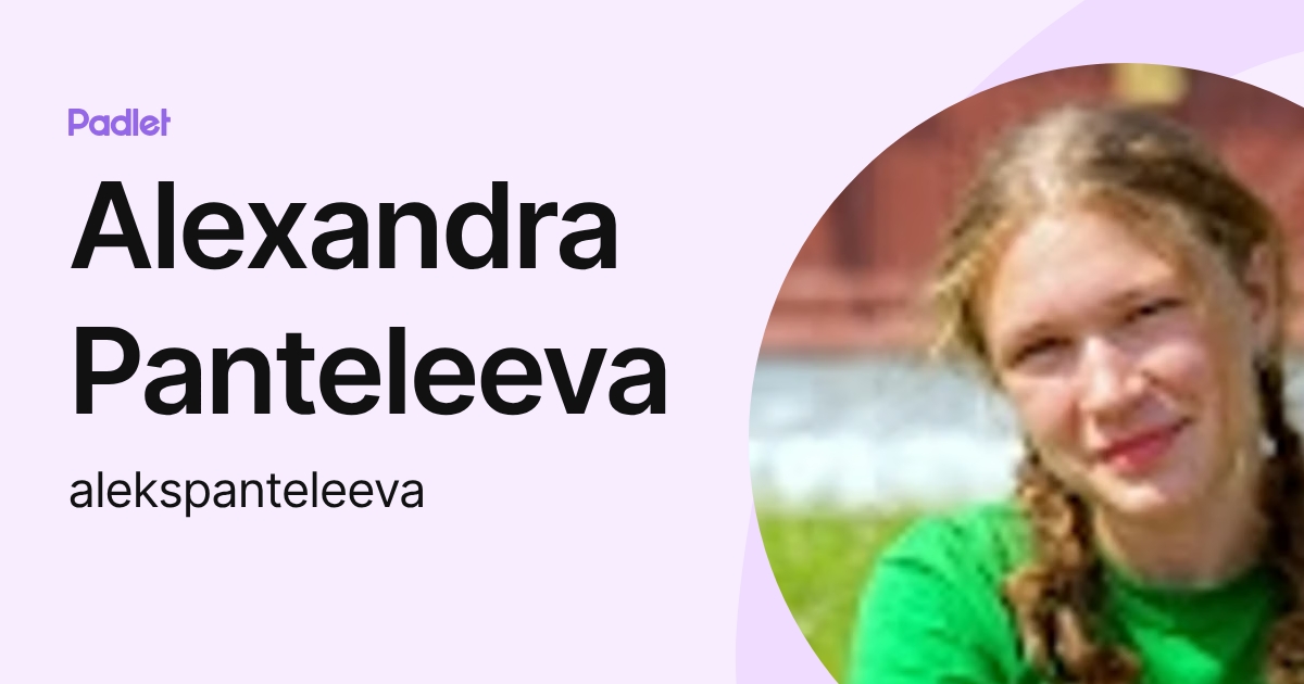 Alexandra Panteleeva (alekspanteleeva) profile | Padlet