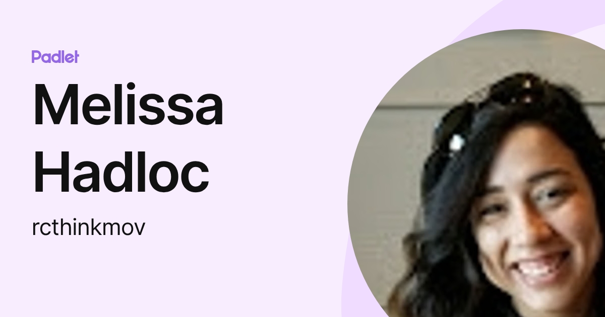 Melissa Hadloc (rcthinkmov) profile | Padlet