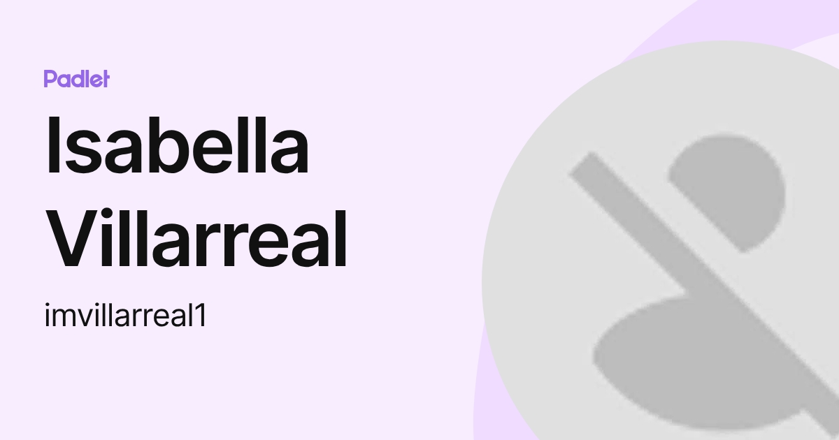 Isabella Villarreal (imvillarreal1) profile | Padlet