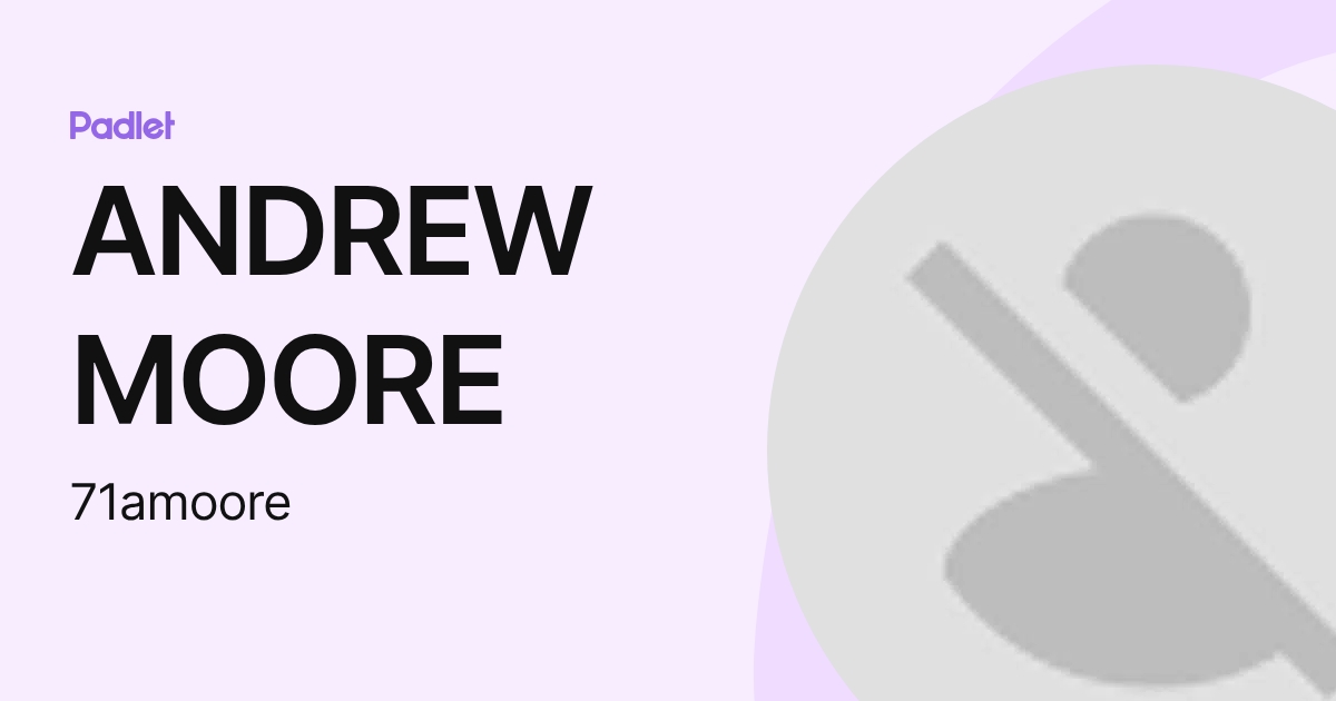 ANDREW MOORE (71amoore) profile | Padlet