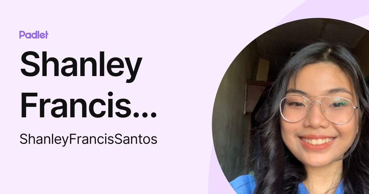 Shanley Francis Santos (ShanleyFrancisSantos) profile | Padlet