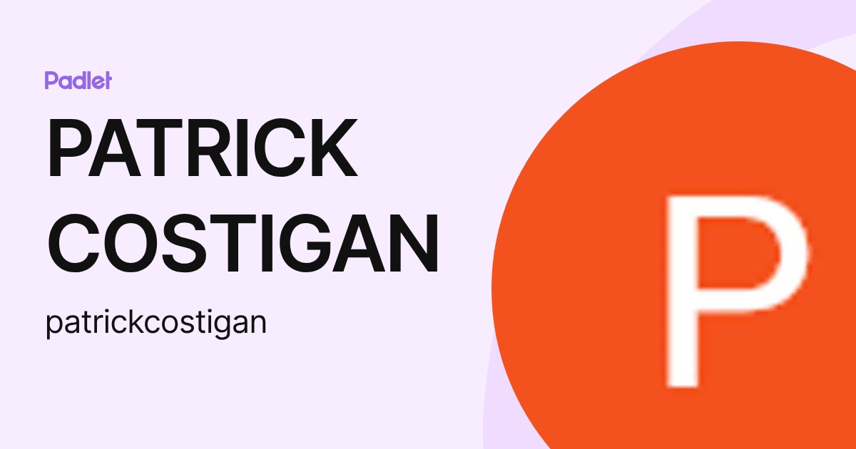 PATRICK COSTIGAN (patrickcostigan) profile | Padlet