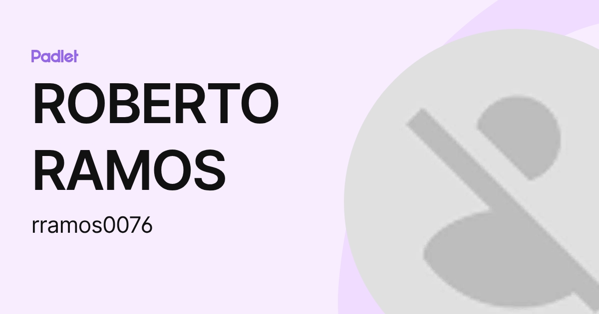 ROBERTO RAMOS (rramos0076) profile | Padlet