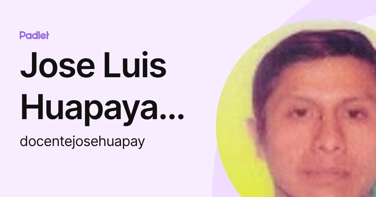 Jose Luis Huapaya Gomez (docentejosehuapay) profile | Padlet