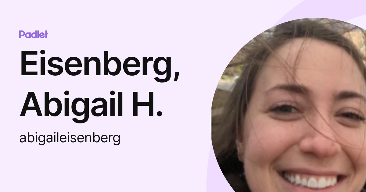 Eisenberg, Abigail H. (abigaileisenberg) profile | Padlet