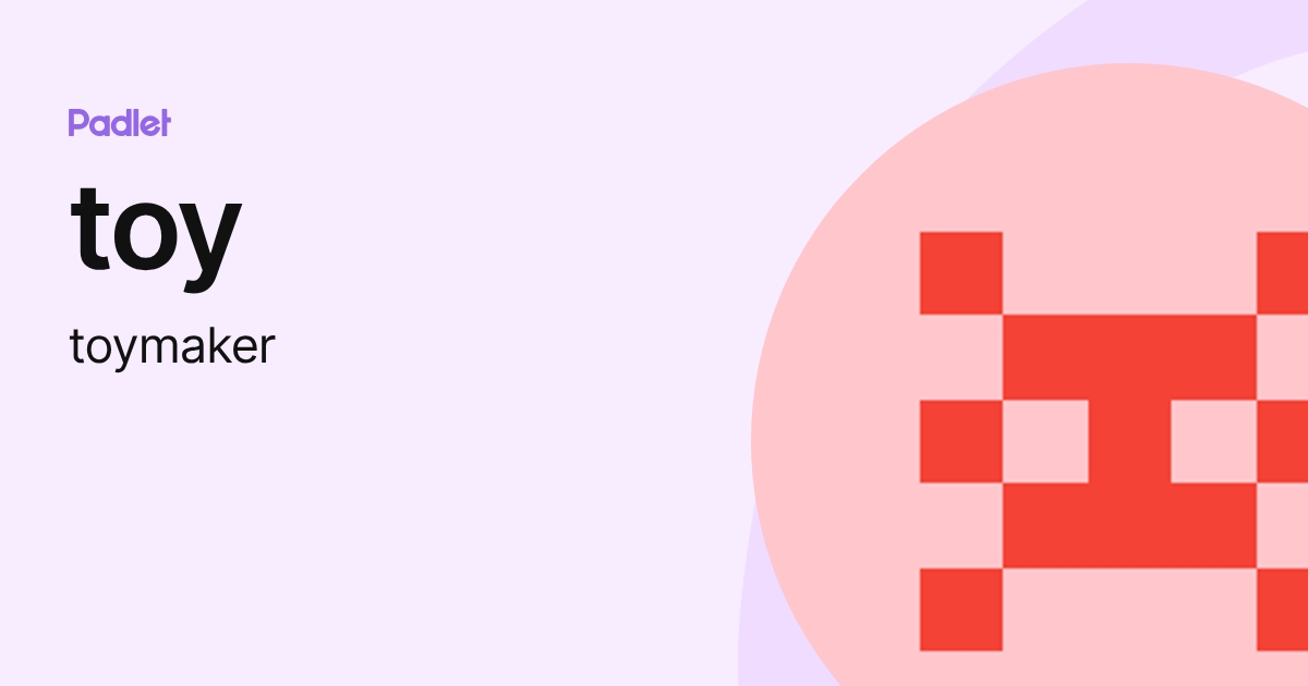 toy (toymaker) profile | Padlet