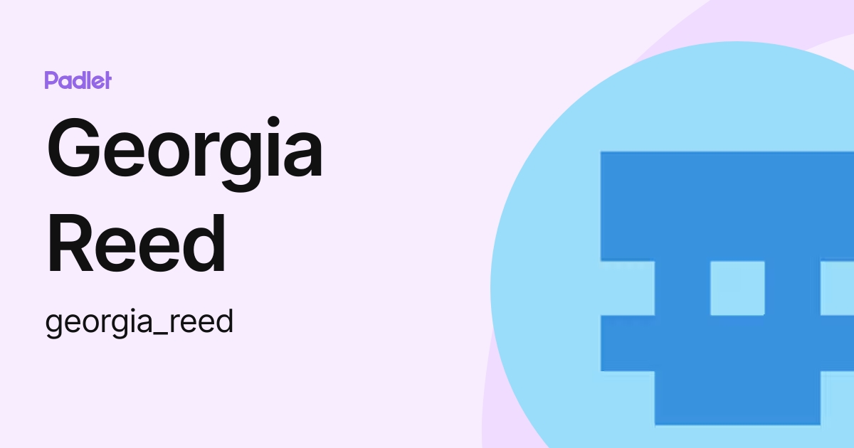 Georgia Reed (georgia_reed) profile | Padlet