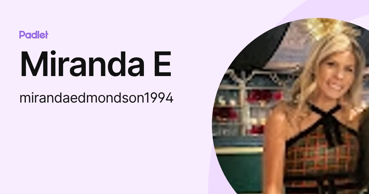 Miranda E (mirandaedmondson1994) profile | Padlet