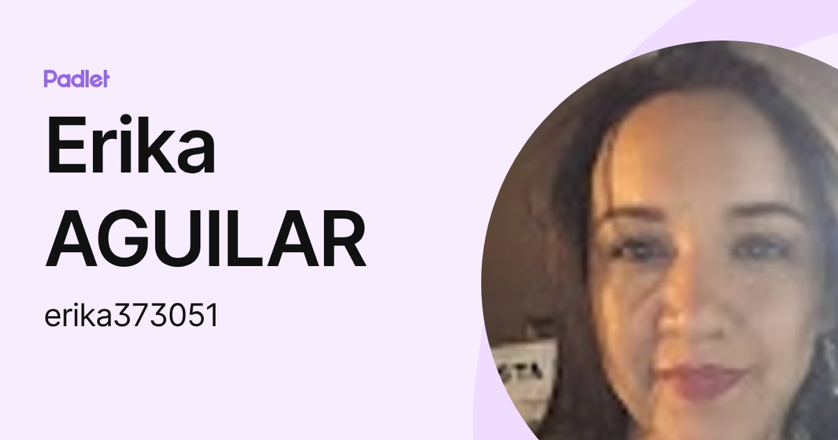 Erika AGUILAR (erika373051) profile | Padlet