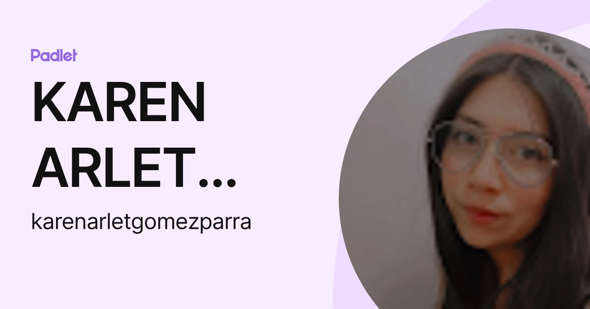 KAREN ARLET GOMEZ PARRA (karenarletgomezparra) profile | Padlet