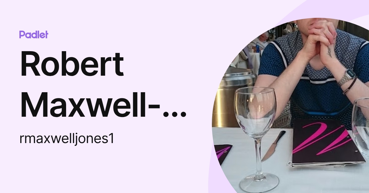 Robert Maxwell-Jones (rmaxwelljones1) profile | Padlet