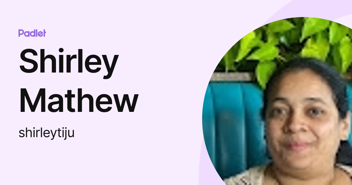Shirley Mathew (shirleytiju) profile | Padlet
