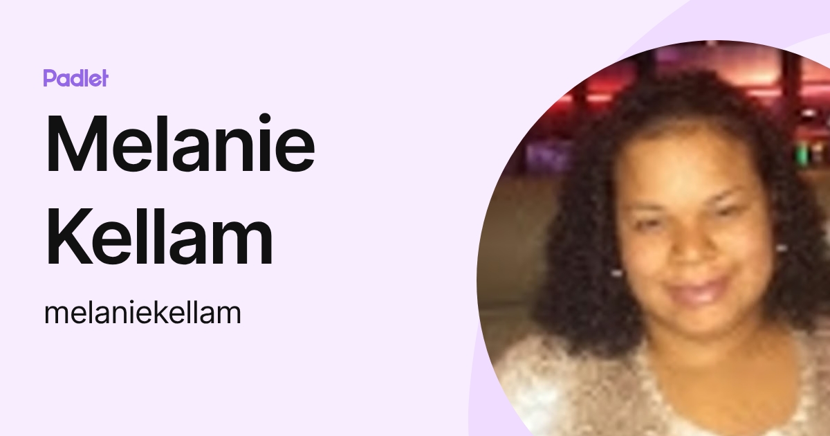 Melanie Kellam (melaniekellam) profile | Padlet