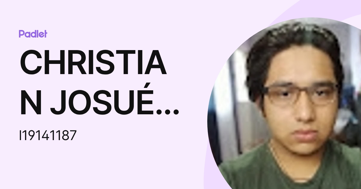 CHRISTIAN JOSUÉ RAMÍREZ MARTÍNEZ (l19141187) profile | Padlet