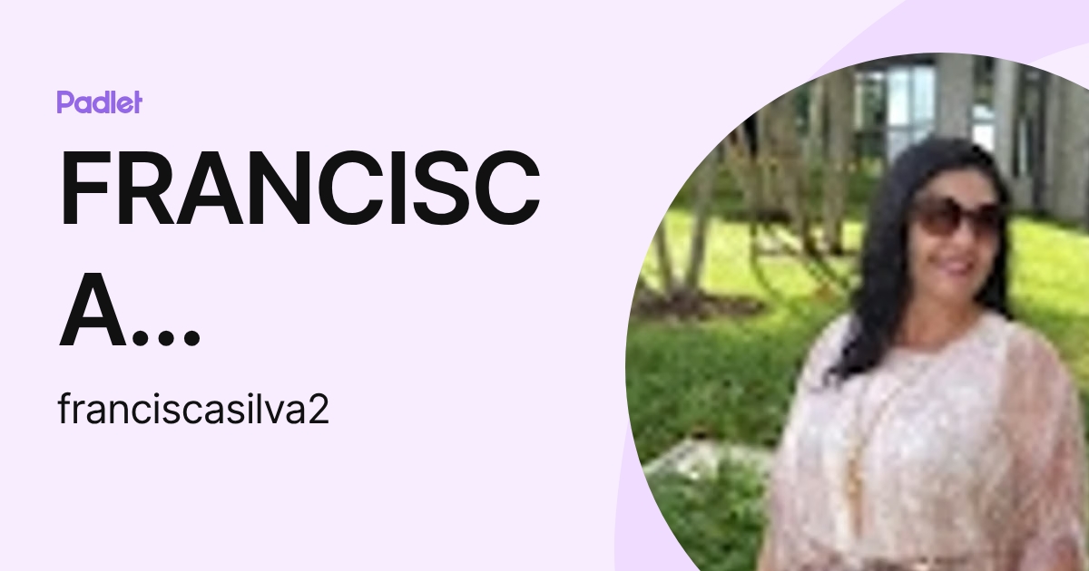 FRANCISCA ARIMATHEA PINHEIRO DA SILVA (franciscasilva2) profile | Padlet