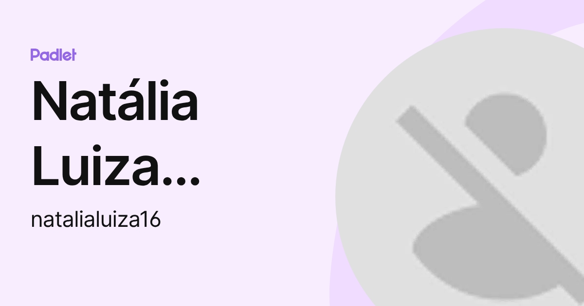 Natália Luiza Rocha da Silva (natalialuiza16) profile | Padlet