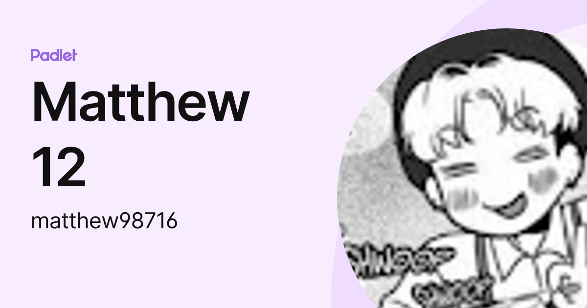 Matthew 12 (matthew98716) profile | Padlet