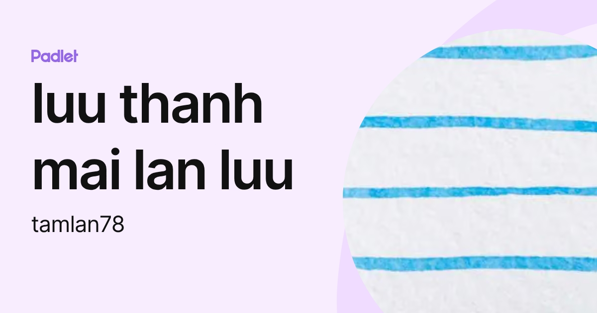 luu thanh mai lan luu (tamlan78) profile | Padlet