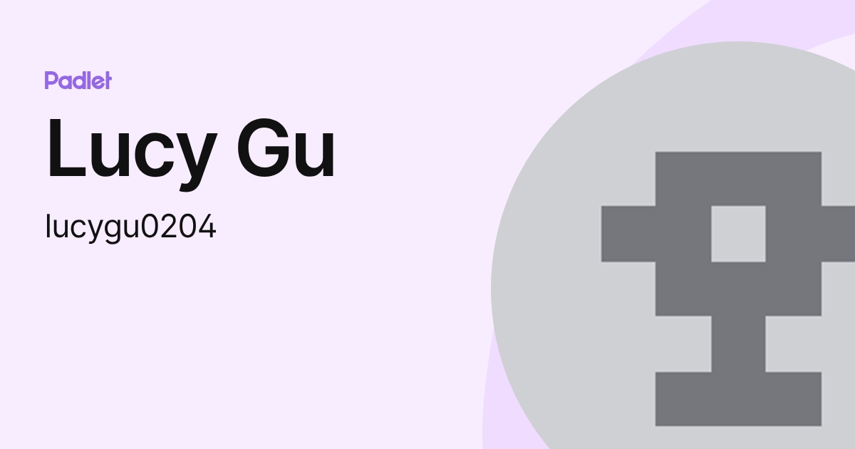 Lucy Gu (lucygu0204) profile | Padlet